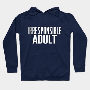 Irresponsible Adult ? Hoodie